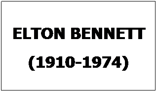 Text Box: ELTON BENNETT
(1910-1974)
